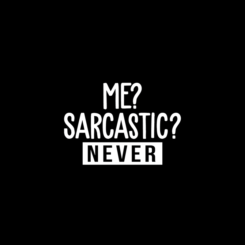 Vinyl Wall Art Decal - Me? Sarcastic? Never - 17" x 24" - Modern Funny Sarcasm Quote For Home Apartment Teens Bedroom Living Room Office Decoration Sticker White 17" x 24" 5