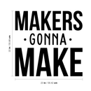 Vinyl Wall Art Decal - Makers Gonna Make - Modern Motivational Quote For Home Apartment Bedroom Boardroom Office Workplace Decoration Sticker