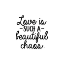 Vinyl Wall Art Decal - Love Is Such A Beautiful Chaos - 17. Trendy Inspirational Quote For Home Apartment Bedroom Living Room Office Decoration Sticker   2