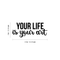 Vinyl Wall Art Decal - Your Life Is Your Art - 9" x 22" - Trendy Inspirational Artists Quote For Home Apartment Bedroom Living Room Closet Decoration Sticker Black 9" x 22"