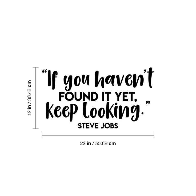 Vinyl Wall Art Decal - If You Haven't Found It Yet Keep Looking - 12" x 22" - Modern Motivational Steve Jobs Quote For Home Apartment Bedroom Boardroom Office Workplace Decoration Sticker Black 12" x 22"