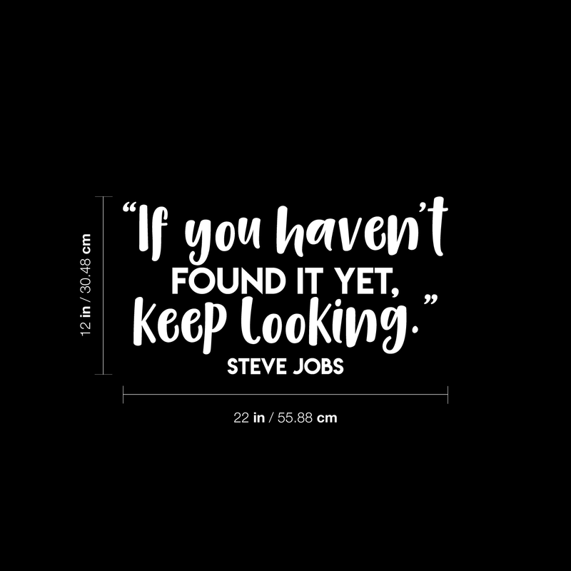 Vinyl Wall Art Decal - If You Haven't Found It Yet Keep Looking - 12" x 22" - Modern Motivational Steve Jobs Quote For Home Apartment Bedroom Boardroom Office Workplace Decoration Sticker White 12" x 22" 5