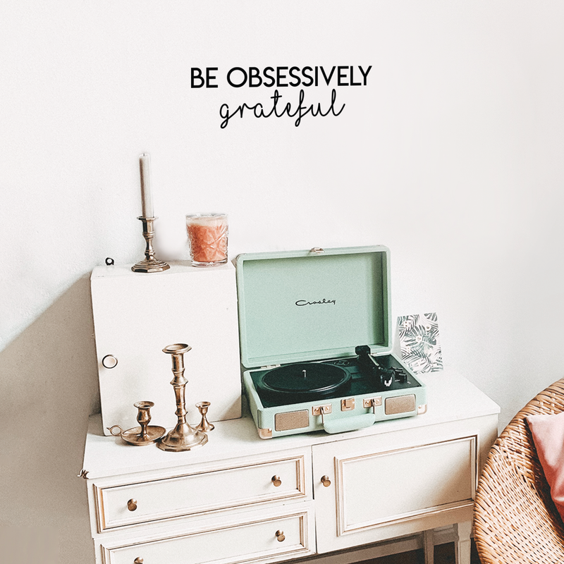 Vinyl Wall Art Decal - Be Obsessively Grateful - 7.5" x 22" - Modern Inspirational Positive Quote For Home Apartment Bedroom Closet Living Room Office Decoration Sticker Black 7.5" x 22" 5