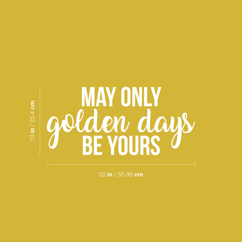 Vinyl Wall Art Decal - May Only Golden Days Be Yours - 10" x 22" - Inspirational Sticker Quote For Home Bedroom Living Room Kids Room Work Office Decor White 10" x 22" 5