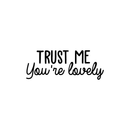 Vinyl Wall Art Decal - Trust Me You're Lovely - 9. Inspirational Self Steem Sticker Quote For Home Bedroom Living Room Kids Room Work Office Decor