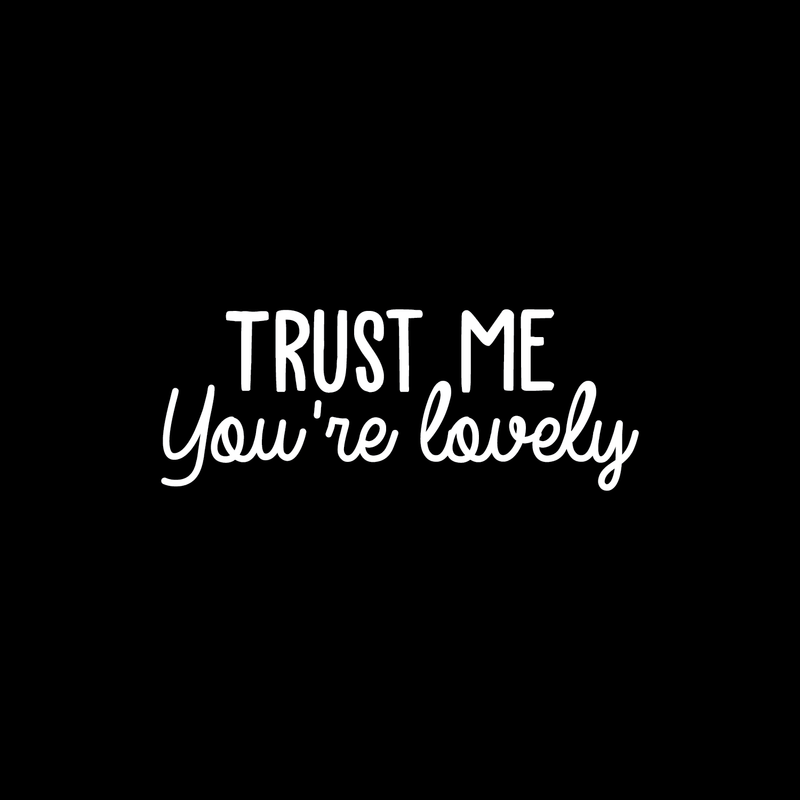 Vinyl Wall Art Decal - Trust Me You're Lovely - 9.5" x 25" - Inspirational Self Steem Sticker Quote For Home Bedroom Living Room Kids Room Work Office Decor White 9.5" x 25"