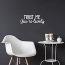 Vinyl Wall Art Decal - Trust Me You're Lovely - 9.5" x 25" - Inspirational Self Steem Sticker Quote For Home Bedroom Living Room Kids Room Work Office Decor White 9.5" x 25" 2