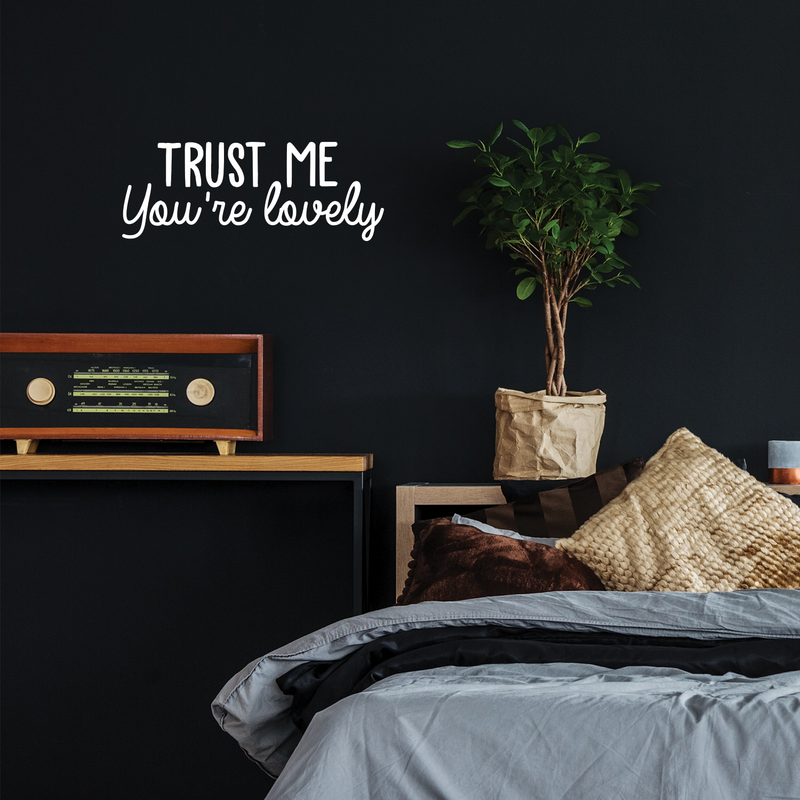 Vinyl Wall Art Decal - Trust Me You're Lovely - 9.5" x 25" - Inspirational Self Steem Sticker Quote For Home Bedroom Living Room Kids Room Work Office Decor White 9.5" x 25" 3