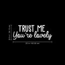 Vinyl Wall Art Decal - Trust Me You're Lovely - 9.5" x 25" - Inspirational Self Steem Sticker Quote For Home Bedroom Living Room Kids Room Work Office Decor White 9.5" x 25" 4