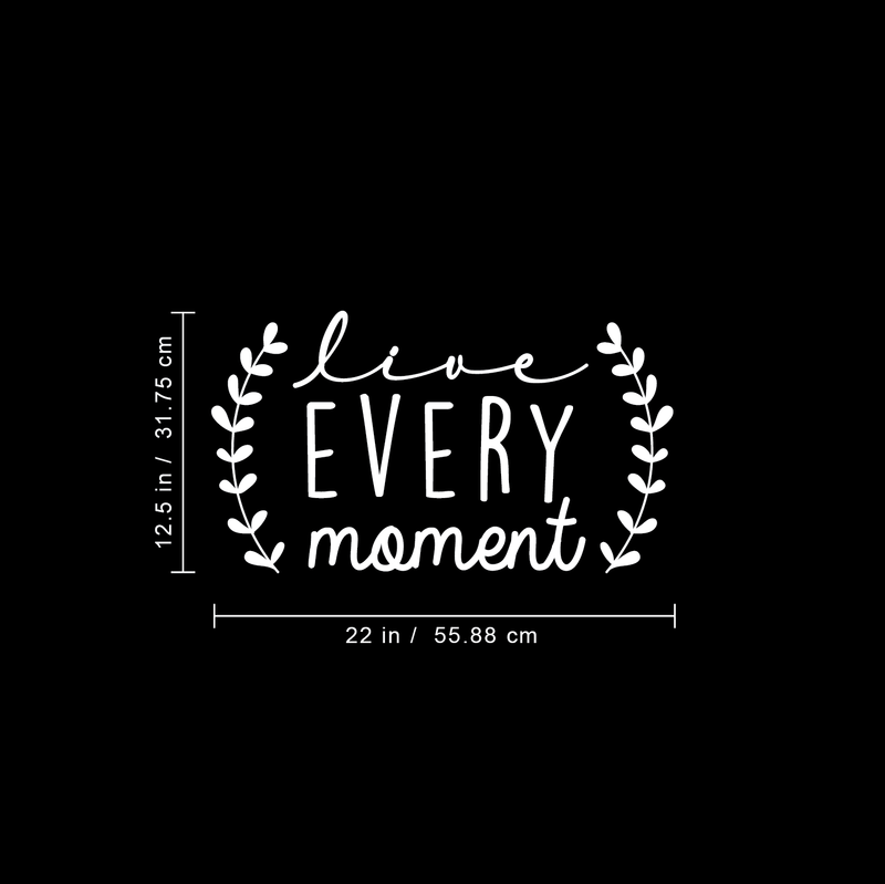 Vinyl Wall Art Decal - Live Every Moment - 12.5" x 22" - Inspirational Love Every Day Sticker Quote For Home Bedroom Living Room Kids Room Coffee Shop Work Office Decor White 12.5" x 22" 2