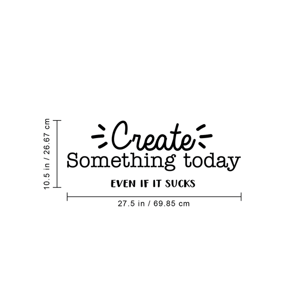 Vinyl Wall Art Decal - Create Something Today Even If It Sucks - 10. - Inspirational Funny Sticker Quote For Home Bedroom Living Room Work Office Decor