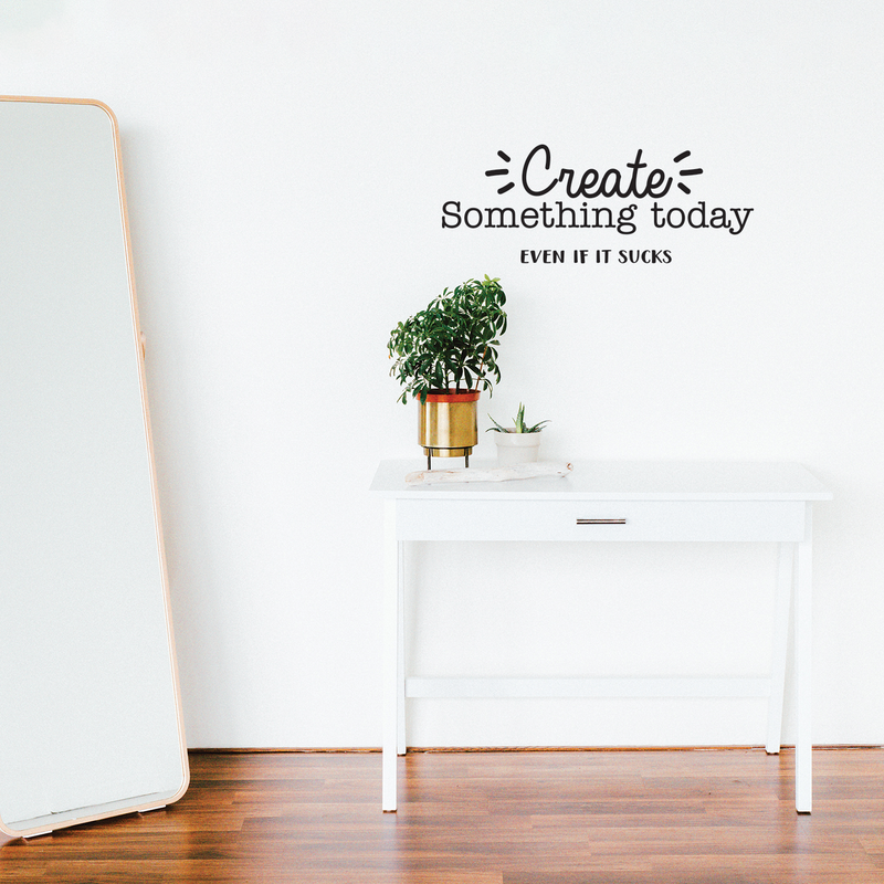 Vinyl Wall Art Decal - Create Something Today Even If It Sucks - 10.5" x 27.5" - Inspirational Funny Sticker Quote For Home Bedroom Living Room Work Office Decor Black 10.5" x 27.5" 3