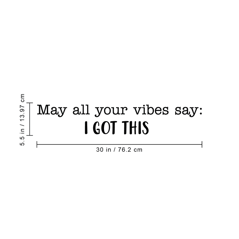 Vinyl Wall Art Decal - May All Your Vibes Say I Got This - - Modern Positive Inspirational Quote For Home Bedroom Apartment Living Room Classroom Work Office School Decoration Sticker