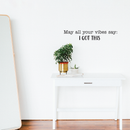 Vinyl Wall Art Decal - May All Your Vibes Say I Got This - - Modern Positive Inspirational Quote For Home Bedroom Apartment Living Room Classroom Work Office School Decoration Sticker   4