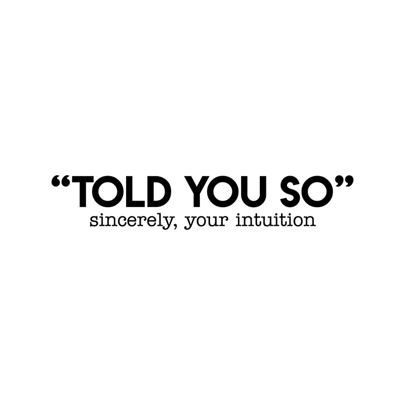 Vinyl Wall Art Decal - Told You So; Sincerely Your Intuition - 5.5" x 30" - Inspirational Funny Sticker Quote For Home Bedroom Living Room Work Office Decor Black 5.5" x 30" 2