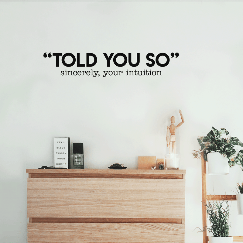 Vinyl Wall Art Decal - Told You So Sincerely Your Intuition - Modern Positive Inspirational Quote For Home Bedroom Apartment Living Room Classroom Work Office School Decoration Sticker   5