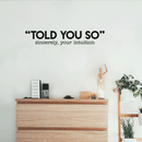 Vinyl Wall Art Decal - Told You So; Sincerely Your Intuition - 5.5" x 30" - Inspirational Funny Sticker Quote For Home Bedroom Living Room Work Office Decor Black 5.5" x 30" 5