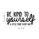 Vinyl Wall Art Decal - Be Kind To Yourself A Little More Every Day - Modern Inspirational Self-Steem Sticker Quote For Home Bedroom Living Room Work Office Decor