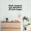 Vinyl Wall Art Decal - Seek Respect Not Attention It Lasts Longer - 9. Modern Inspirational Sticker Quote For Home Bedroom Living Room Work Office School Decor   3