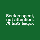 Vinyl Wall Art Decal - Seek Respect Not Attention It Lasts Longer - 9.5" x 22" - Modern Inspirational Sticker Quote For Home Bedroom Living Room Work Office School Decor White 9.5" x 22" 4