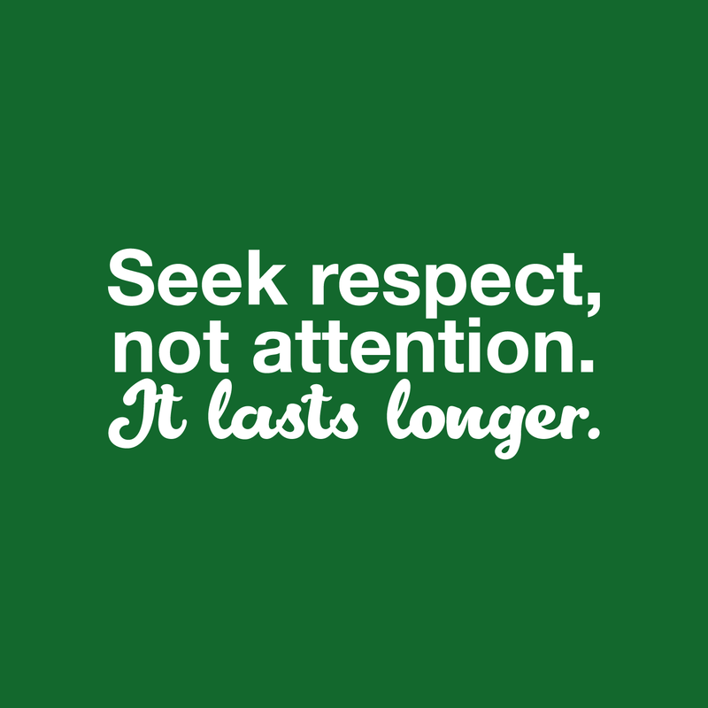 Vinyl Wall Art Decal - Seek Respect Not Attention It Lasts Longer - 9.5" x 22" - Modern Inspirational Sticker Quote For Home Bedroom Living Room Work Office School Decor White 9.5" x 22" 5