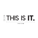 Vinyl Wall Art Decal - This Is It - 5" x 25" - Modern Inspirational Sticker Quote For Home Bedroom Closet Living Room Bathroom Apartment Work Office Decor Black 5" x 25" 3