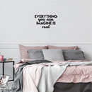 Vinyl Wall Art Decal - Everything You Can Imagine Is Real - 13" x 22" - Modern Inspirational Quote Positive Sticker For Home Bedroom Living Room Work Office Decor Black 13" x 22"