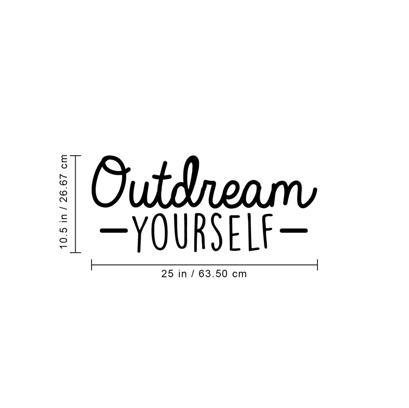 Vinyl Wall Art Decal - Outdream Yourself - 10.5" x 25" - Modern Motivational Sticker Quote For Home Bedroom Living Room Kids Room Work Office School Decor Black 10.5" x 25"