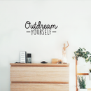 Vinyl Wall Art Decal - Outdream Yourself - 10.5" x 25" - Modern Motivational Sticker Quote For Home Bedroom Living Room Kids Room Work Office School Decor Black 10.5" x 25" 3