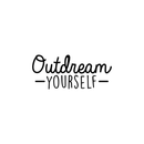 Vinyl Wall Art Decal - Outdream Yourself - 10.5" x 25" - Modern Motivational Sticker Quote For Home Bedroom Living Room Kids Room Work Office School Decor Black 10.5" x 25" 4