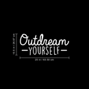 Vinyl Wall Art Decal - Outdream Yourself - 10.5" x 25" - Modern Motivational Sticker Quote For Home Bedroom Living Room Kids Room Work Office School Decor White 10.5" x 25"