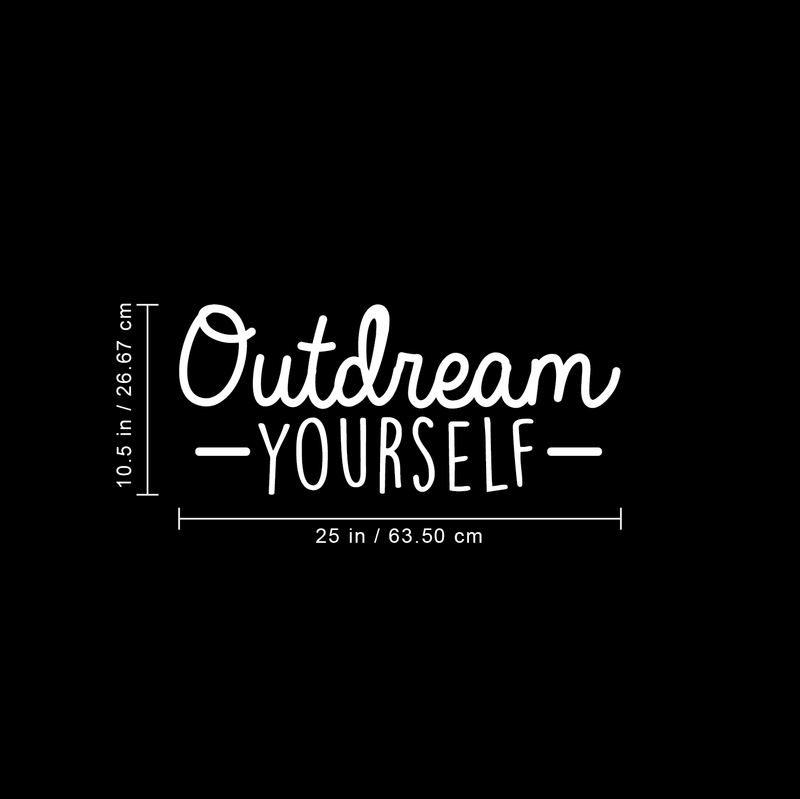 Vinyl Wall Art Decal - Outdream Yourself - 10.5" x 25" - Modern Motivational Sticker Quote For Home Bedroom Living Room Kids Room Work Office School Decor White 10.5" x 25"