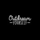 Vinyl Wall Art Decal - Outdream Yourself - 10.5" x 25" - Modern Motivational Sticker Quote For Home Bedroom Living Room Kids Room Work Office School Decor White 10.5" x 25" 4