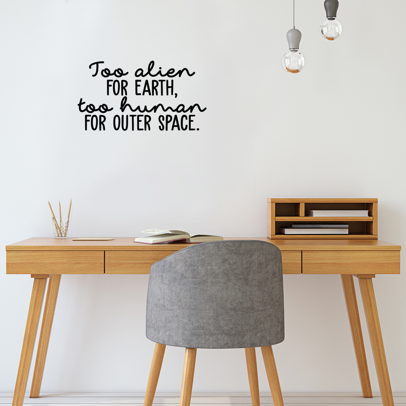 Vinyl Wall Art Decal - Too Alien For Earth Too Human For Outer Space - 12" x 22" - Modern Inspirational Sticker Quote For Home Bedroom Living Room Work Office Coffee Shop Decor Black 12" x 22" 3