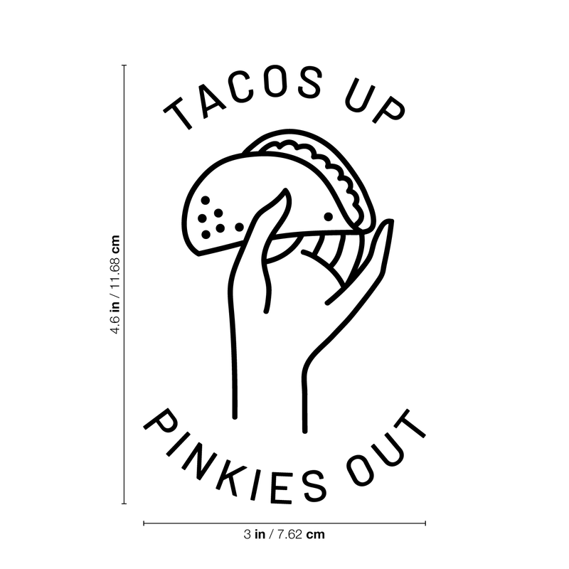 Vinyl Wall Art Decal - Tacos Up Pinkies Out - 4.6" x 3" - Trendy Humorous Quote Taco Image For Notebook Tablet Laptop Cover Kitchen School Book Decoration Sticker Black 4.6" x 3" 5