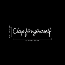 Vinyl Wall Art Decal - Clap For Yourself - 6" x 25" - Trendy Motivational Positive Sticker Quote For Home Bedroom Living Room School Work Office Decor White 6" x 25"