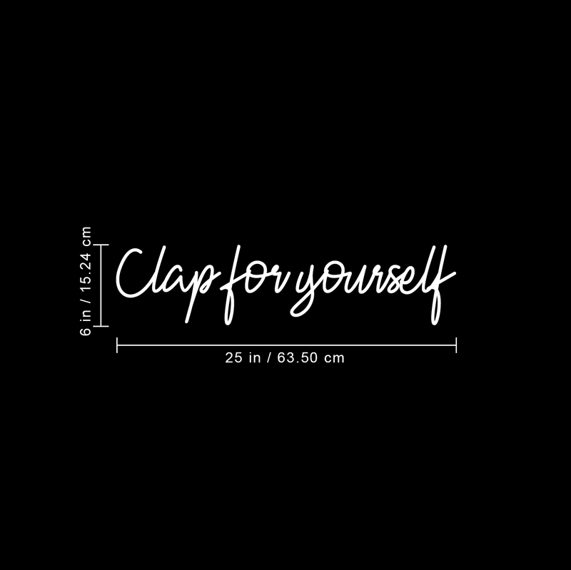 Vinyl Wall Art Decal - Clap For Yourself - 6" x 25" - Trendy Motivational Positive Sticker Quote For Home Bedroom Living Room School Work Office Decor White 6" x 25"