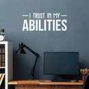 Vinyl Wall Art Decal - I Trust In My Abilities - 12" x 30" - Modern Motivational Positive Sticker Quote For Home Bedroom Living Room School Work Office Decor White 12" x 30" 3