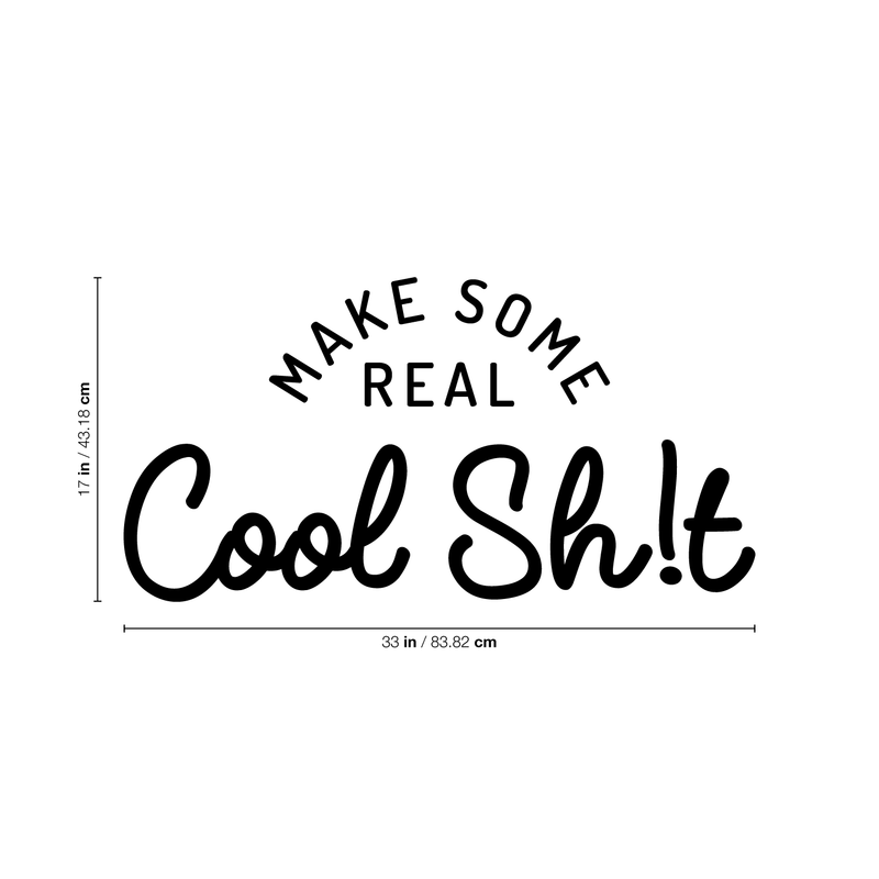 Vinyl Wall Art Decal - Make Some Real Cool Sh!t - 17" x 33" - Trendy Motivational Funny Sticker Quote For Home Bedroom Living Room Kitchen Coffee Shop Office Decor Black 17" x 33"