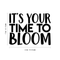 Vinyl Wall Art Decal - It's Your Time To Bloom - 17" x 22" - Trendy Inspirational Quote Positive Sticker For Home Bedroom Living Room Playroom Work Office Patio Decor Black 17" x 22"