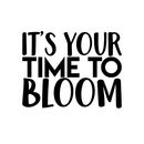 Vinyl Wall Art Decal - It's Your Time To Bloom - 17" x 22" - Trendy Inspirational Quote Positive Sticker For Home Bedroom Living Room Playroom Work Office Patio Decor Black 17" x 22" 3