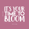 Vinyl Wall Art Decal - It's Your Time To Bloom - 17" x 22" - Trendy Inspirational Quote Positive Sticker For Home Bedroom Living Room Playroom Work Office Patio Decor White 17" x 22" 3