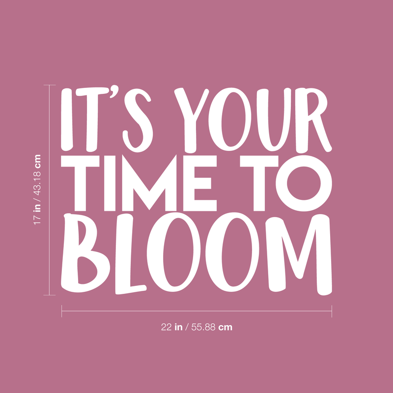 Vinyl Wall Art Decal - It's Your Time To Bloom - 17" x 22" - Trendy Inspirational Quote Positive Sticker For Home Bedroom Living Room Playroom Work Office Patio Decor White 17" x 22" 3