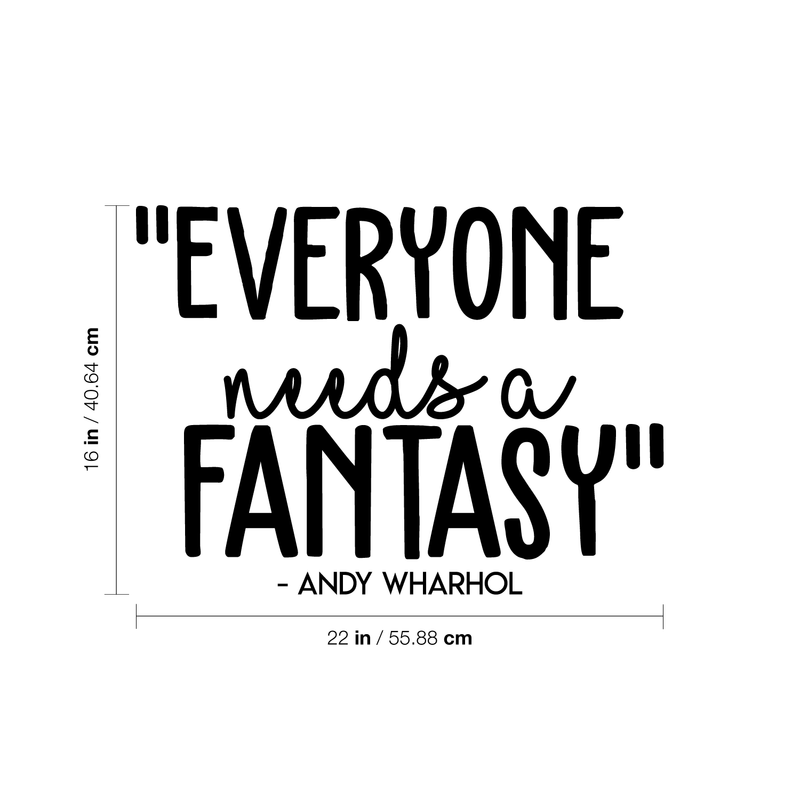 Vinyl Wall Art Decal - Everyone Needs A Fantasy; Andy Warhol - 16" x 22" - Trendy Inspirational Sticker Quote For Home Bedroom Living Room Kids Room Office Decor Black 16" x 22"