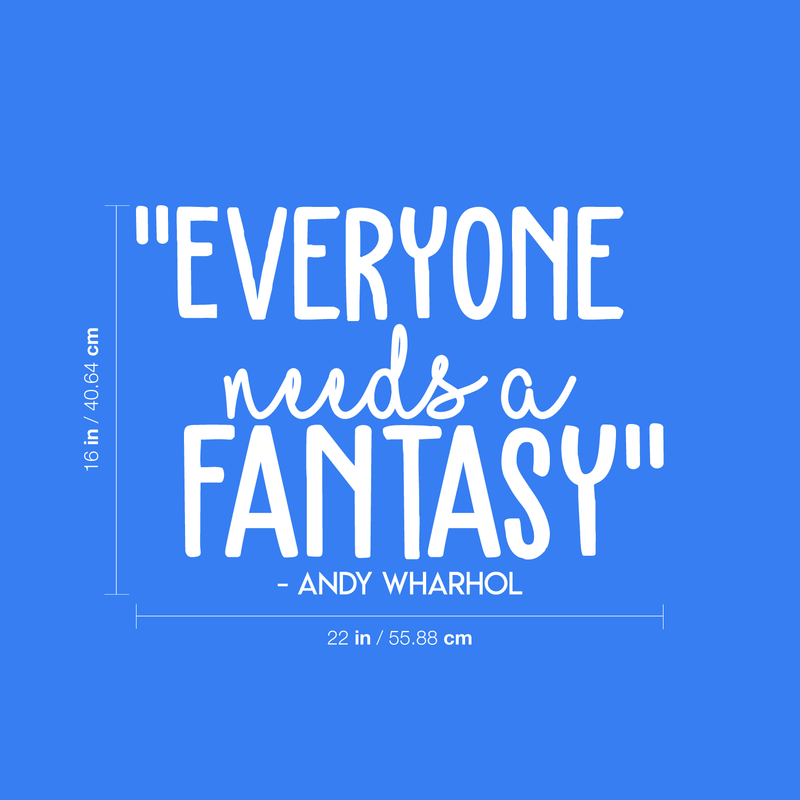 Vinyl Wall Art Decal - Everyone Needs A Fantasy; Andy Warhol - 16" x 22" - Trendy Inspirational Sticker Quote For Home Bedroom Living Room Kids Room Office Decor White 16" x 22"