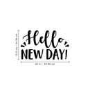 Vinyl Wall Art Decal - Hello New Day - 13. Trendy Inspirational Sticker Quote For Home Bedroom Living Room Kids Room Nursery School Office Decor