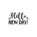 Vinyl Wall Art Decal - Hello New Day - 13.5" x 22" - Trendy Inspirational Sticker Quote For Home Bedroom Living Room Kids Room Nursery School Office Decor Black 13.5" x 22" 4