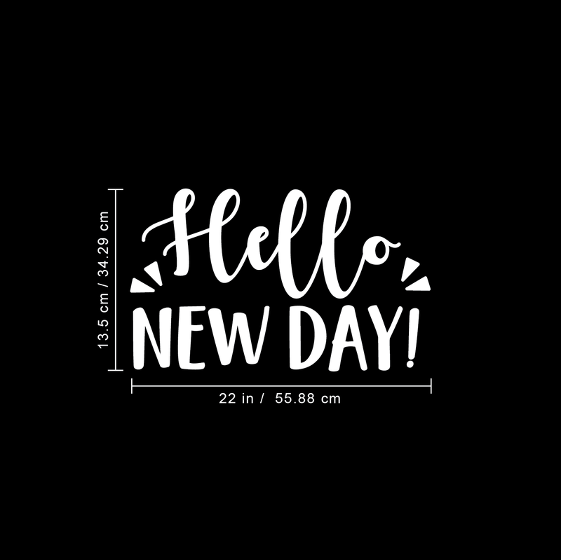 Vinyl Wall Art Decal - Hello New Day - 13.5" x 22" - Trendy Inspirational Sticker Quote For Home Bedroom Living Room Kids Room Nursery School Office Decor White 13.5" x 22"