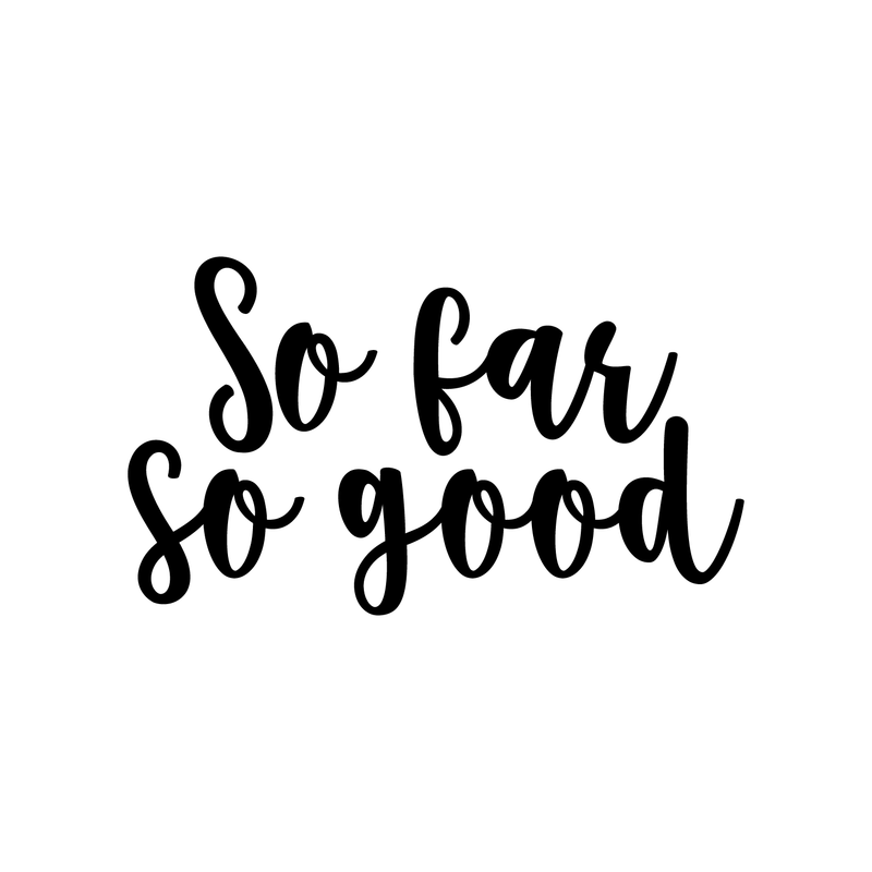 Vinyl Wall Art Decal - So Far So Good - 13" x 22" - Trendy Inspirational Quote Positive Sticker For Home Bedroom Closet Living Room Apartment Work Office Decoration Black 13" x 22" 2