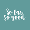 Vinyl Wall Art Decal - So Far So Good - 13" x 22" - Trendy Inspirational Quote Positive Sticker For Home Bedroom Closet Living Room Apartment Work Office Decoration White 13" x 22" 2